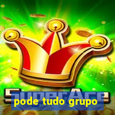 pode tudo grupo